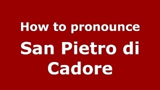 How to pronounce San Pietro Di Cadore