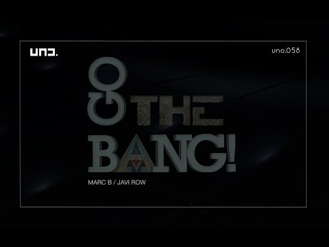 UNO058 - Marc B + Javi Row :: GO THE BANG Orig.Mix