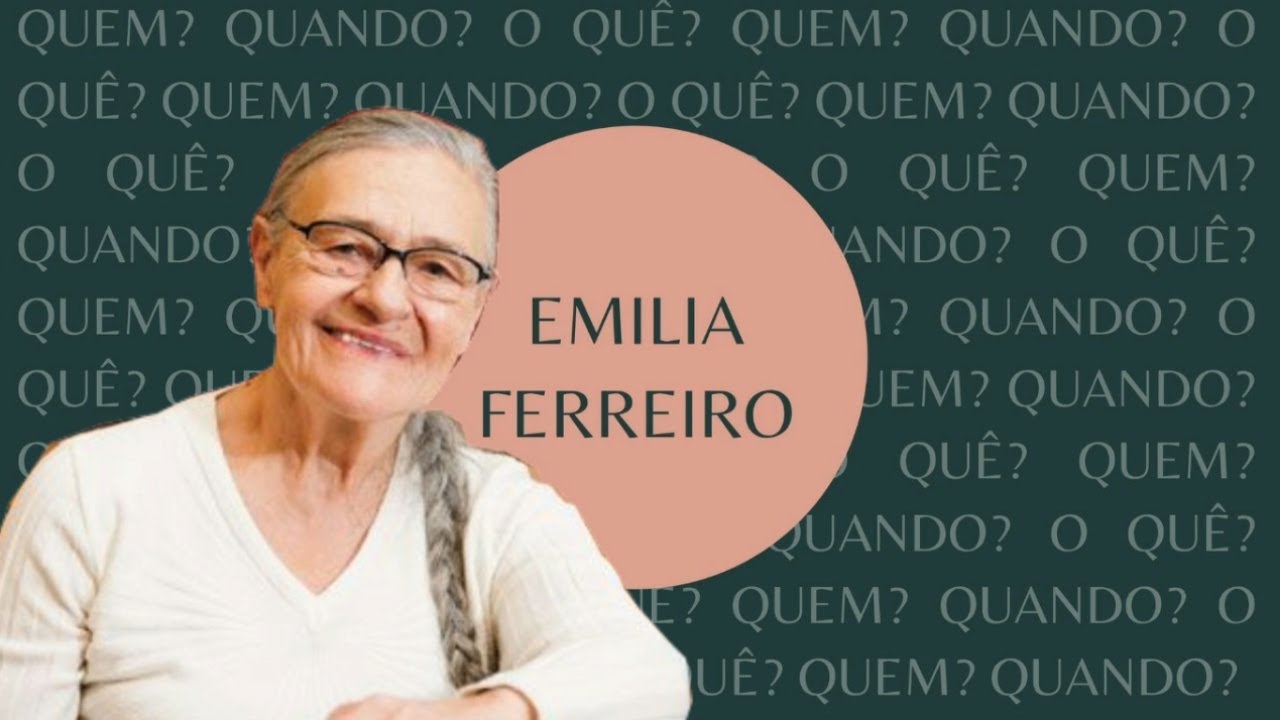 Emilia Ferreiro | Quem? Quando? O quê?