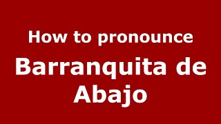 How to pronounce Barranquita De Abajo