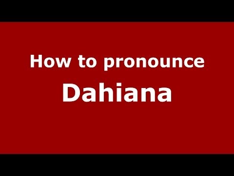 How to pronounce Dahiana (Dominican Republic) - PronounceNames.com