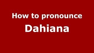 How to pronounce Dahiana