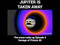 The Moon Woke Up Episode 4 Jupiter Is Gone Forever