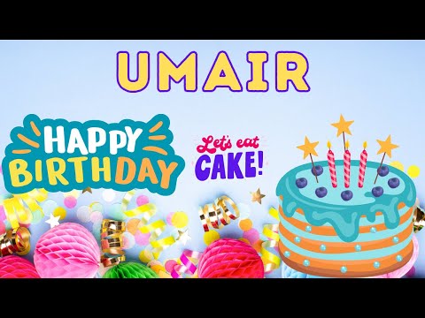 Happy Birthday Umair, Birthday celebration, Birthday Song, Best Wishes hbd