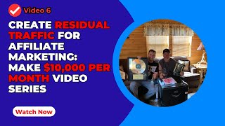 Create Residual Traffic In Affiliate Marketing: Make $10,000 Per Month Video Series (Video 6)