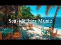 Seaside Jazz Music | Soothing Bossa Nova Music for Ultimate Seaside Relaxation