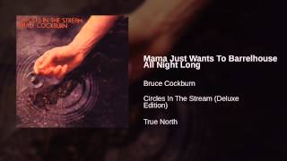 Bruce Cockburn - Mama Just Wants To Barrelhouse All Night Long