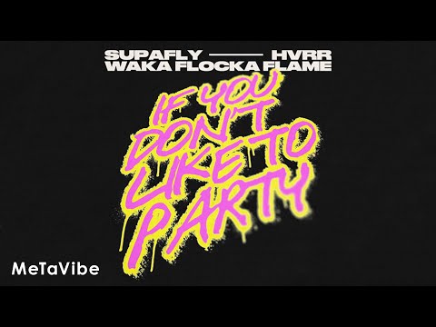 Supafly, HVRR, Waka Flocka Flame - If You Dont Like To Party