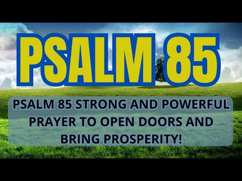 PSALM 85 STRONG AND POWERFUL PRAYER TO OPEN DOORS AND BRING PROSPERITY!