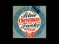 Roomfull Of Blues   Santa Claus, Do You Ever Get The Blues