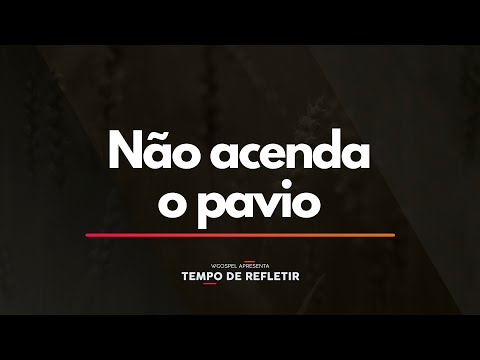 Tempo de Refletir 2370 - Não acenda o pavio