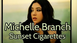 Michelle Branch - Sunset Cigarettes with Lyrics