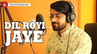 Dil Royi Jaye | Arijit Singh, Rochak Kohli, Kumaar | Cover by Prakash Jangir