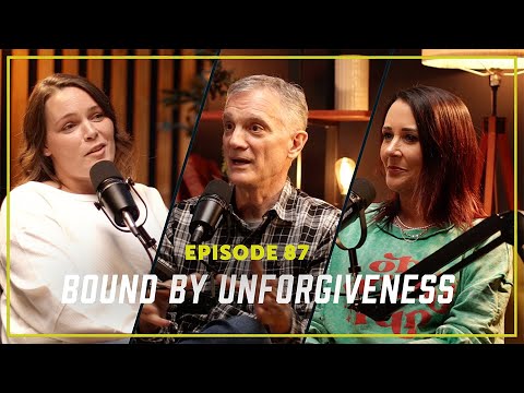 Episode 87: Bound by Unforgiveness (w/ Crystal Ward)