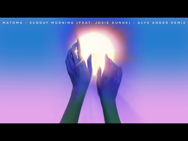 Matoma Ft. Josie Dunne - Sunday Morning (Alyx Ander Remix)