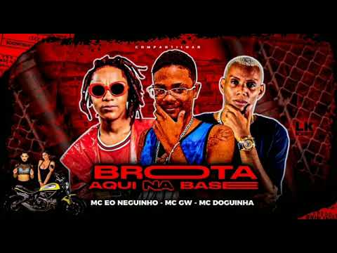 É o Neguinho, Mc Gw, e Mc Doguinnha - Brotar Aqui Na Base
