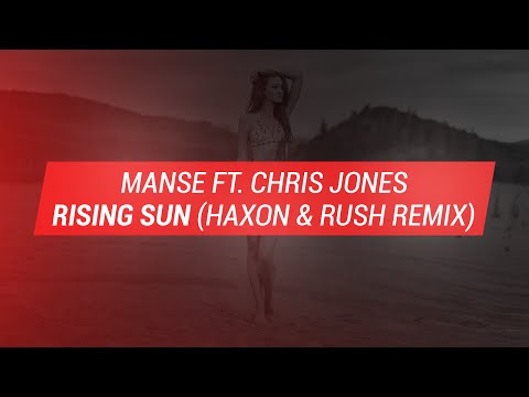 Manse ft. Chris Jones - Rising Sun (Haxon & Rush Remix)