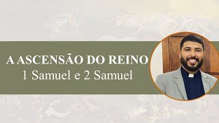 1 e 2 Samuel - A Ascensão do Reino.
