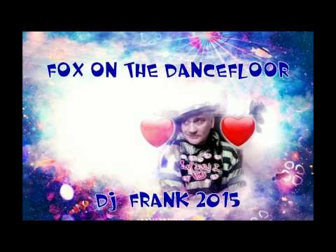Fox on the Dancefloor - ( DJ  Frank 2015 )