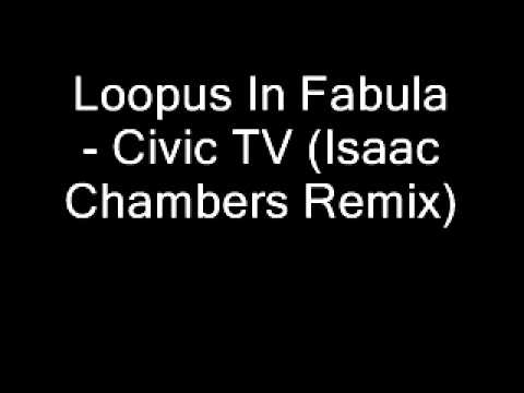 Loopus in Fabula - Civic TV [Isaac Chambers Remix]