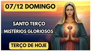 TERÇO DE HOJE 07/12/2025 - DOMINGO - MISTÉRIOS GLORIOSOS