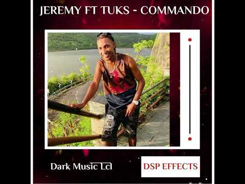 JEREMY FT TUKS - COMMANDO (#dsp_effect)