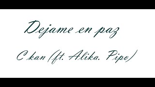 C Kan - Dejame En Paz (ft. Alika, Pipo) (Letra)