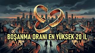 Türkiye'nin En Yüksek Boşanma Oranına Sahip 20 İli! En Çok Bu Şehirler