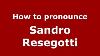How to pronounce Sandro Resegotti
