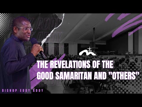 The Revelation About The Good Samaritan and "Others" | Bishop Eddy Addy