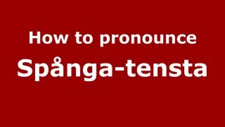How to pronounce Spånga-Tensta