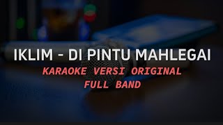 Download lagu IKLIM - DI PINTU MAHLEGAI KARAOKE VERSI ORIGINAL mp3