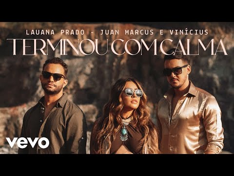 Lauana Prado, Juan Marcus & Vinícius - Terminou Com Calma