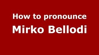 How to pronounce Mirko Bellodi