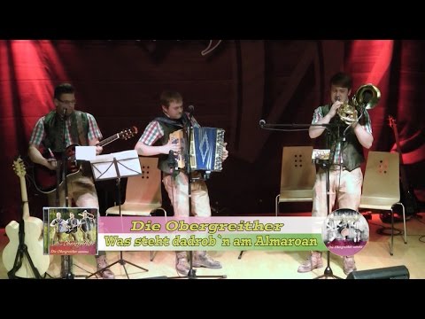 Die Obergreither - Was steht dadrob`n am Almaroan