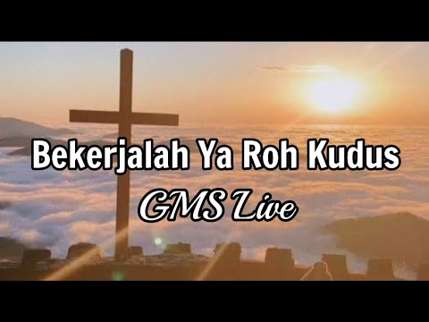 BEKERJALAH YA ROH KUDUS-GMS Live[LIRIK] Lagu Rohani