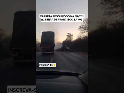 CARRETA PEGA FOGO NA SERRA DE FRANCISCO SÁ, NA BR-251 INSCREVA-SE