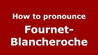 How to pronounce Fournet-Blancheroche