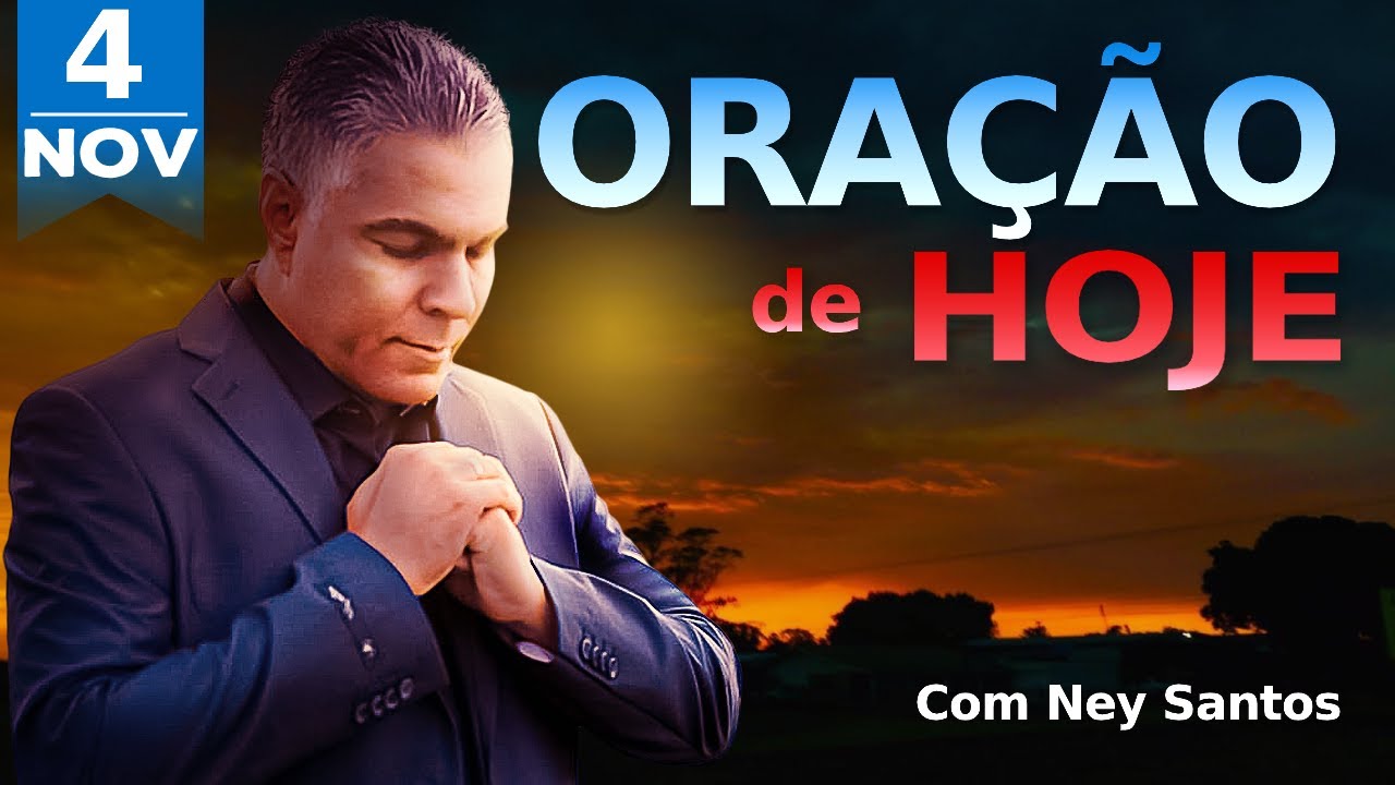 ORAÇÃO DE HOJE 04 DE NOVEMBRO DE 2024 | Ney Santos