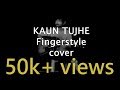 Kaun Tujhe - Solo Fingerstyle Guitar Version