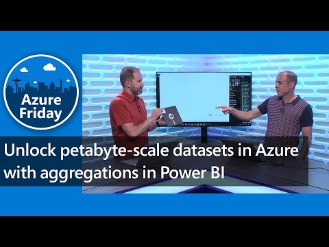 Unlock petabyte-scale datasets in Azure with aggregations in Power BI | Azure Friday