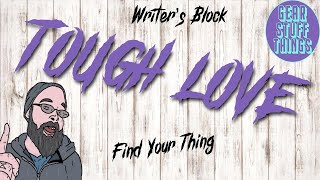 Finding Your Thing, Writer's Block & Tough Love