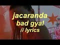JACARANDA // BAD GYAL (LYRICS)