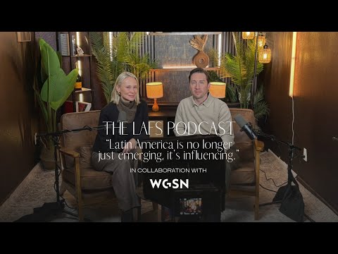 The LAFS Podcast: "Latin America is no longer just emerging — it’s influencing" with WGSN