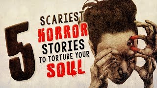 5 Seriously Scary Stories to Torment Your Soul ― Creepypasta Horror Story Compilation