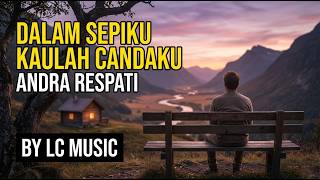 Download lagu DALAM SEPIKU KAULAH CANDAKU - ANDRA RESPATI | COVER POP MELAYU TERBARU BY LC MUSIC mp3 Download lagu DALAM SEPIKU KAULAH CANDAKU - ANDRA RESPATI | COVER POP MELAYU TERBARU BY LC MUSIC mp3