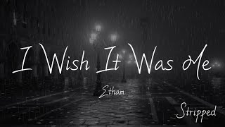 Etham - I Wish It Was Me (Stripped) [가사/해석/자막]