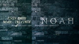 NOAH - INI CINTA ( LIRIK LAGU )