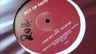 Act Of Faith - Love Not Love (Solar mix)