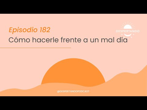 CÓMO HACERLE FRENTE a Un Mal Día - Día 182 | Despertando Podcast
